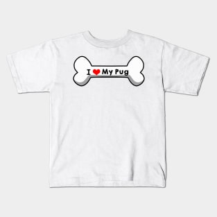 I Love My Pug Kids T-Shirt